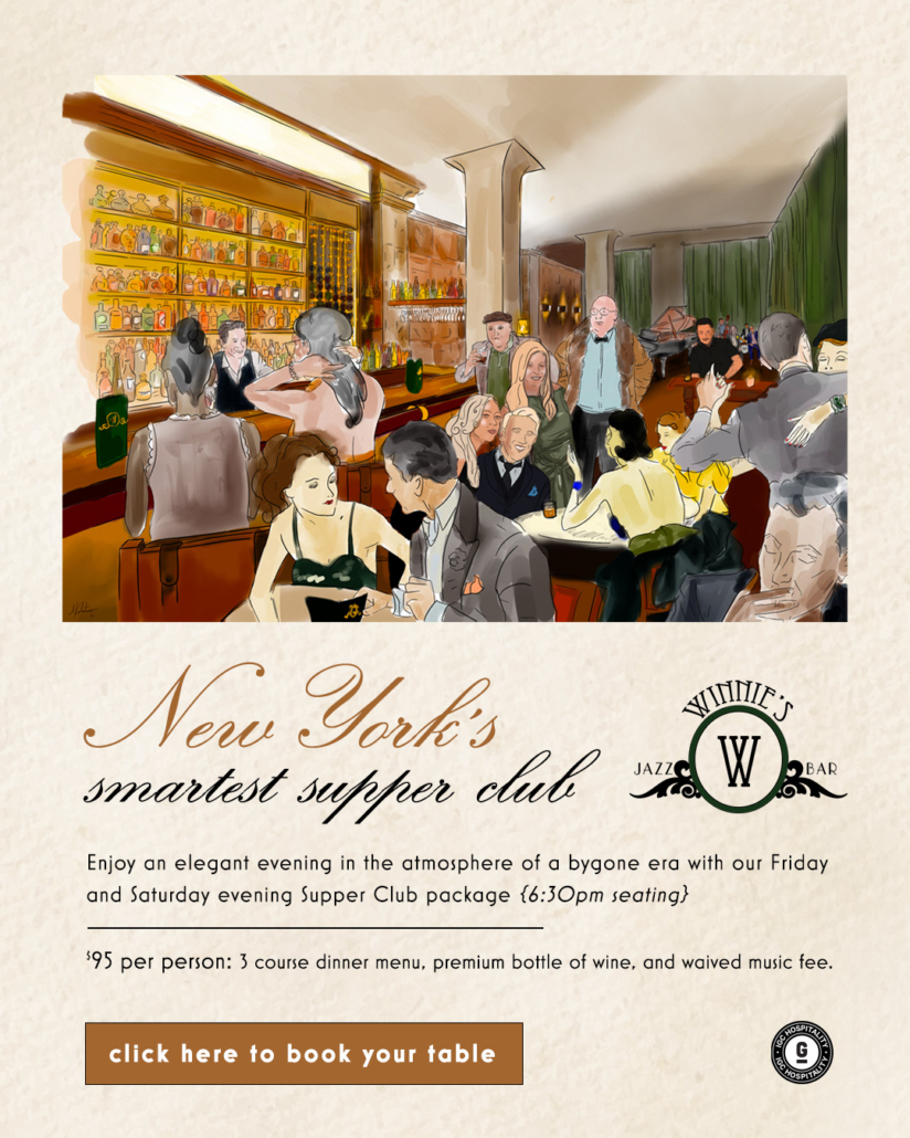 New York's smartest supper club, Enjoy an elegant evening in the atmosphere of a bygone era with our Friday and Saturday eveningSupper Club package {6:30pm seating}, $95 per person includes 3 course dinner menu, premium bottle of wine, and waived music fee, CLICK HERE TO BOOK YOUR TABLE